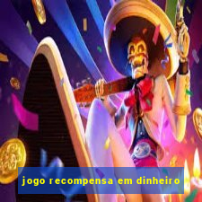 jogo recompensa em dinheiro